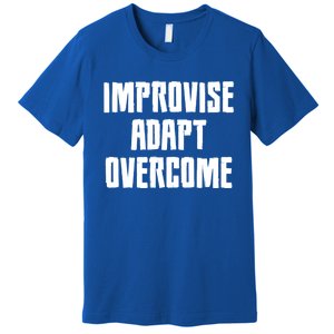 Improvise Adapt Overcome Military Funny Meme Gift Premium T-Shirt