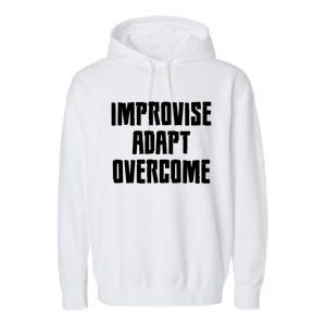 Improvise Adapt Overcome Military Funny Meme Gift Garment-Dyed Fleece Hoodie