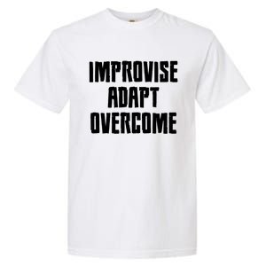 Improvise Adapt Overcome Military Funny Meme Gift Garment-Dyed Heavyweight T-Shirt