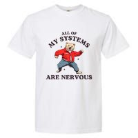 Iswearimnothigh All Of My Systems Are Nervous Bear Garment-Dyed Heavyweight T-Shirt