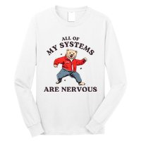 Iswearimnothigh All Of My Systems Are Nervous Bear Long Sleeve Shirt