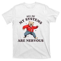 Iswearimnothigh All Of My Systems Are Nervous Bear T-Shirt