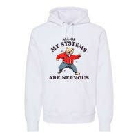 Iswearimnothigh All Of My Systems Are Nervous Bear Premium Hoodie