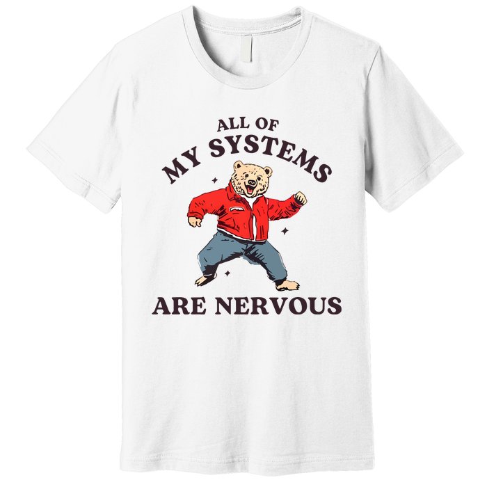 Iswearimnothigh All Of My Systems Are Nervous Bear Premium T-Shirt