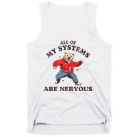 Iswearimnothigh All Of My Systems Are Nervous Bear Tank Top