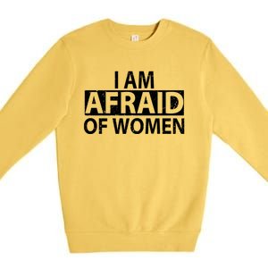 IM Afraid Of Women Funny Saying Premium Crewneck Sweatshirt