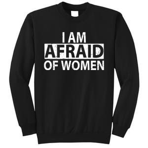 IM Afraid Of Women Funny Saying Sweatshirt