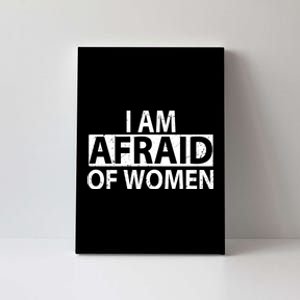 IM Afraid Of Women Funny Saying Canvas