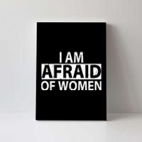 IM Afraid Of Women Funny Saying Canvas