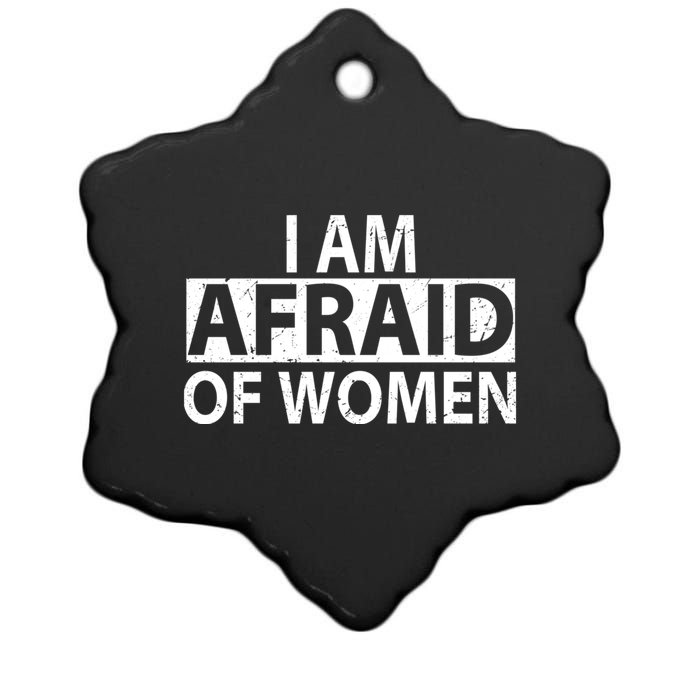 IM Afraid Of Women Funny Saying Ceramic Star Ornament