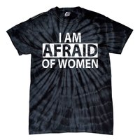 IM Afraid Of Women Funny Saying Tie-Dye T-Shirt