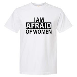 IM Afraid Of Women Funny Saying Garment-Dyed Heavyweight T-Shirt