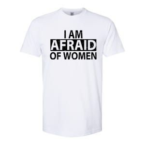 IM Afraid Of Women Funny Saying Softstyle CVC T-Shirt