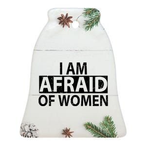 IM Afraid Of Women Funny Saying Ceramic Bell Ornament