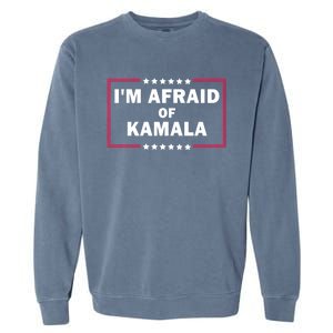 IM Afraid Of Kamala Funny Gift Garment-Dyed Sweatshirt