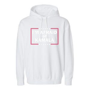 IM Afraid Of Kamala Funny Gift Garment-Dyed Fleece Hoodie