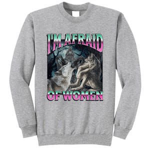 IM Afraid Of Women Funny Werewolf Wolf Meme Tall Sweatshirt