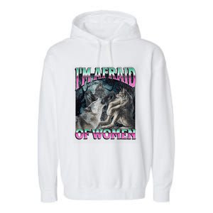 IM Afraid Of Women Funny Werewolf Wolf Meme Garment-Dyed Fleece Hoodie