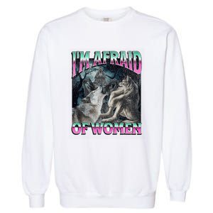 IM Afraid Of Women Funny Werewolf Wolf Meme Garment-Dyed Sweatshirt