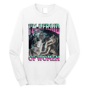 IM Afraid Of Women Funny Werewolf Wolf Meme Long Sleeve Shirt