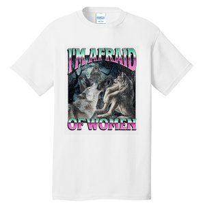 IM Afraid Of Women Funny Werewolf Wolf Meme Tall T-Shirt