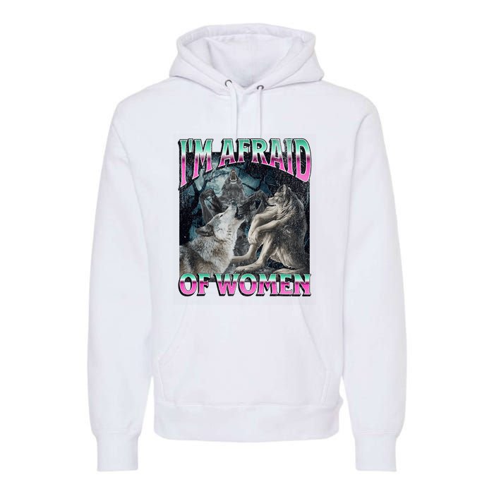 IM Afraid Of Women Funny Werewolf Wolf Meme Premium Hoodie