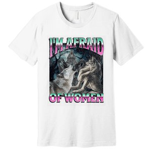 IM Afraid Of Women Funny Werewolf Wolf Meme Premium T-Shirt