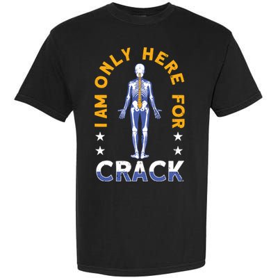 I Am Only Here For Crack Cute Gift Garment-Dyed Heavyweight T-Shirt