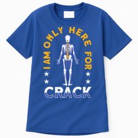 I Am Only Here For Crack Cute Gift Tall T-Shirt