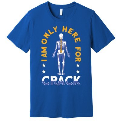 I Am Only Here For Crack Cute Gift Premium T-Shirt