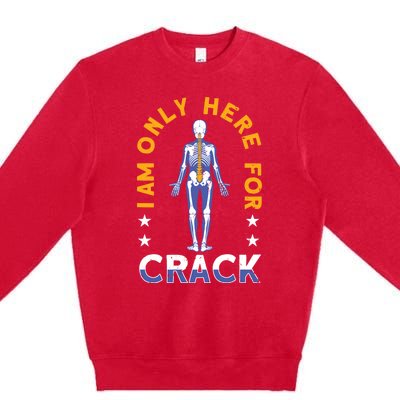 I Am Only Here For Crack Cute Gift Premium Crewneck Sweatshirt