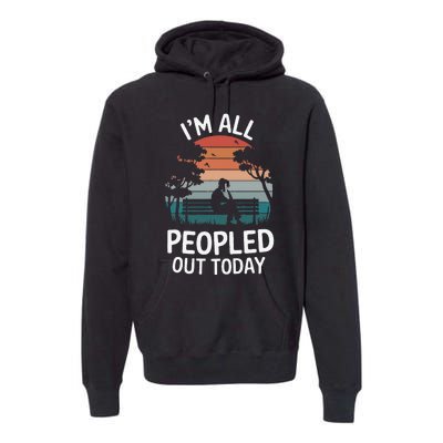 IM All Peopled Out Today Premium Hoodie