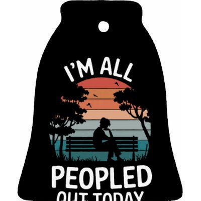 IM All Peopled Out Today Ceramic Bell Ornament