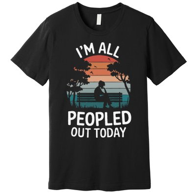 IM All Peopled Out Today Premium T-Shirt