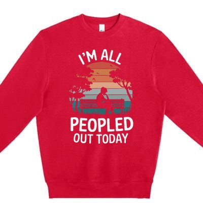 IM All Peopled Out Today Premium Crewneck Sweatshirt