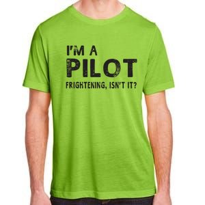 Im A Pilot Frightening Isnt It Funny Pilot Adult ChromaSoft Performance T-Shirt