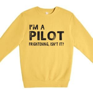 Im A Pilot Frightening Isnt It Funny Pilot Premium Crewneck Sweatshirt