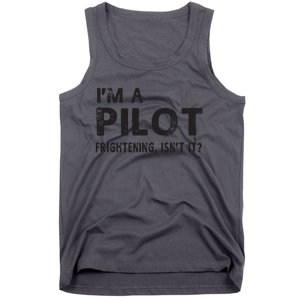 Im A Pilot Frightening Isnt It Funny Pilot Tank Top