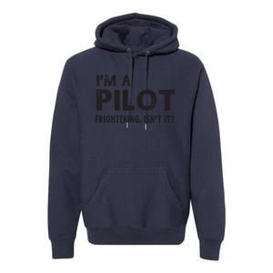 Im A Pilot Frightening Isnt It Funny Pilot Premium Hoodie