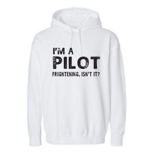 Im A Pilot Frightening Isnt It Funny Pilot Garment-Dyed Fleece Hoodie