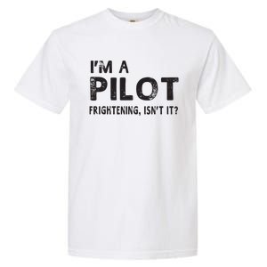 Im A Pilot Frightening Isnt It Funny Pilot Garment-Dyed Heavyweight T-Shirt