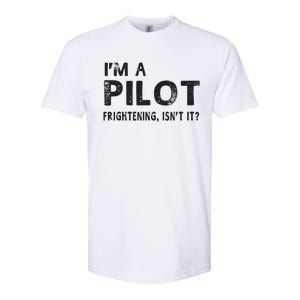 Im A Pilot Frightening Isnt It Funny Pilot Softstyle CVC T-Shirt