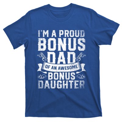 Im A Proud Bonus Dad Of An Awesome Bonus Daughter Bonus Dad Cute Gift T-Shirt