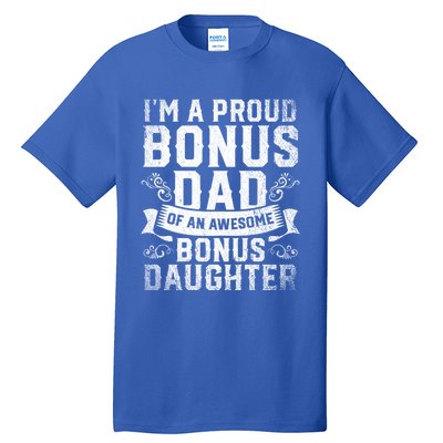 Im A Proud Bonus Dad Of An Awesome Bonus Daughter Bonus Dad Cute Gift Tall T-Shirt