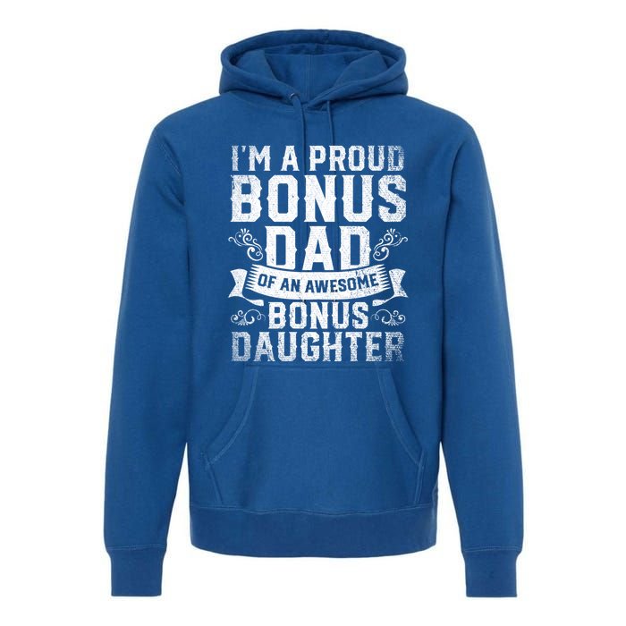 Im A Proud Bonus Dad Of An Awesome Bonus Daughter Bonus Dad Cute Gift Premium Hoodie