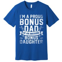 Im A Proud Bonus Dad Of An Awesome Bonus Daughter Bonus Dad Cute Gift Premium T-Shirt