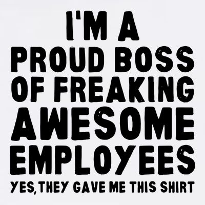 Im A Proud Boss Of Freaking Awesome Employees T-Shirt