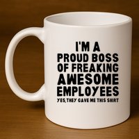 Im A Proud Boss Of Freaking Awesome Employees 11oz C Handle Ceramic Mug