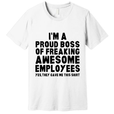 Im A Proud Boss Of Freaking Awesome Employees Premium T-Shirt
