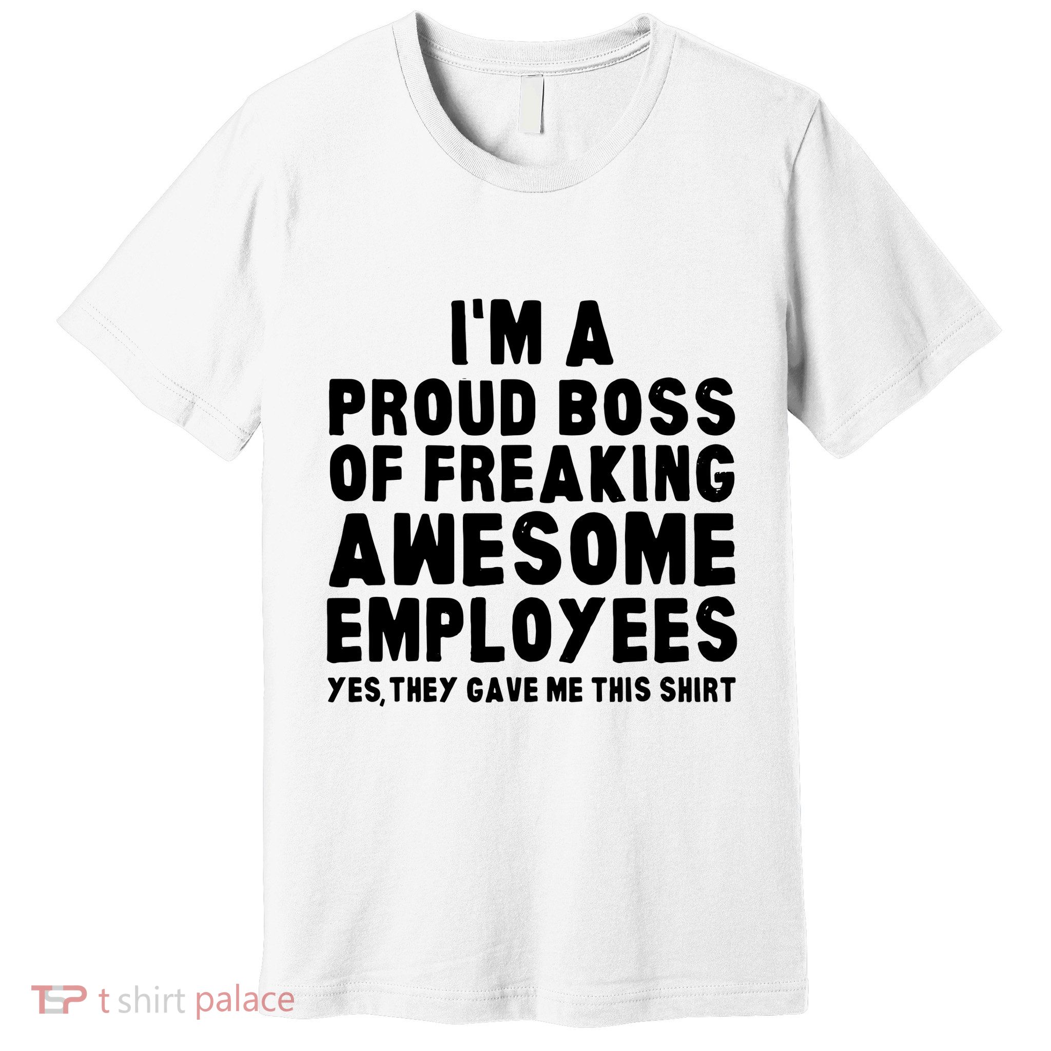 Im A Proud Boss Of Freaking Awesome Employees Premium T-Shirt